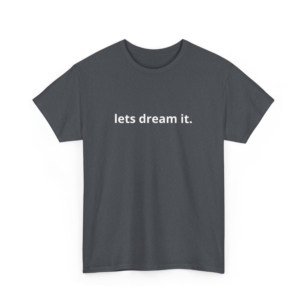 Unisex Heavy Cotton Tee - Quote Tshirt - lets dream it