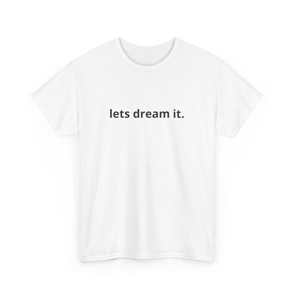 Unisex Heavy Cotton Tee - Quote Tshirt - lets dream it
