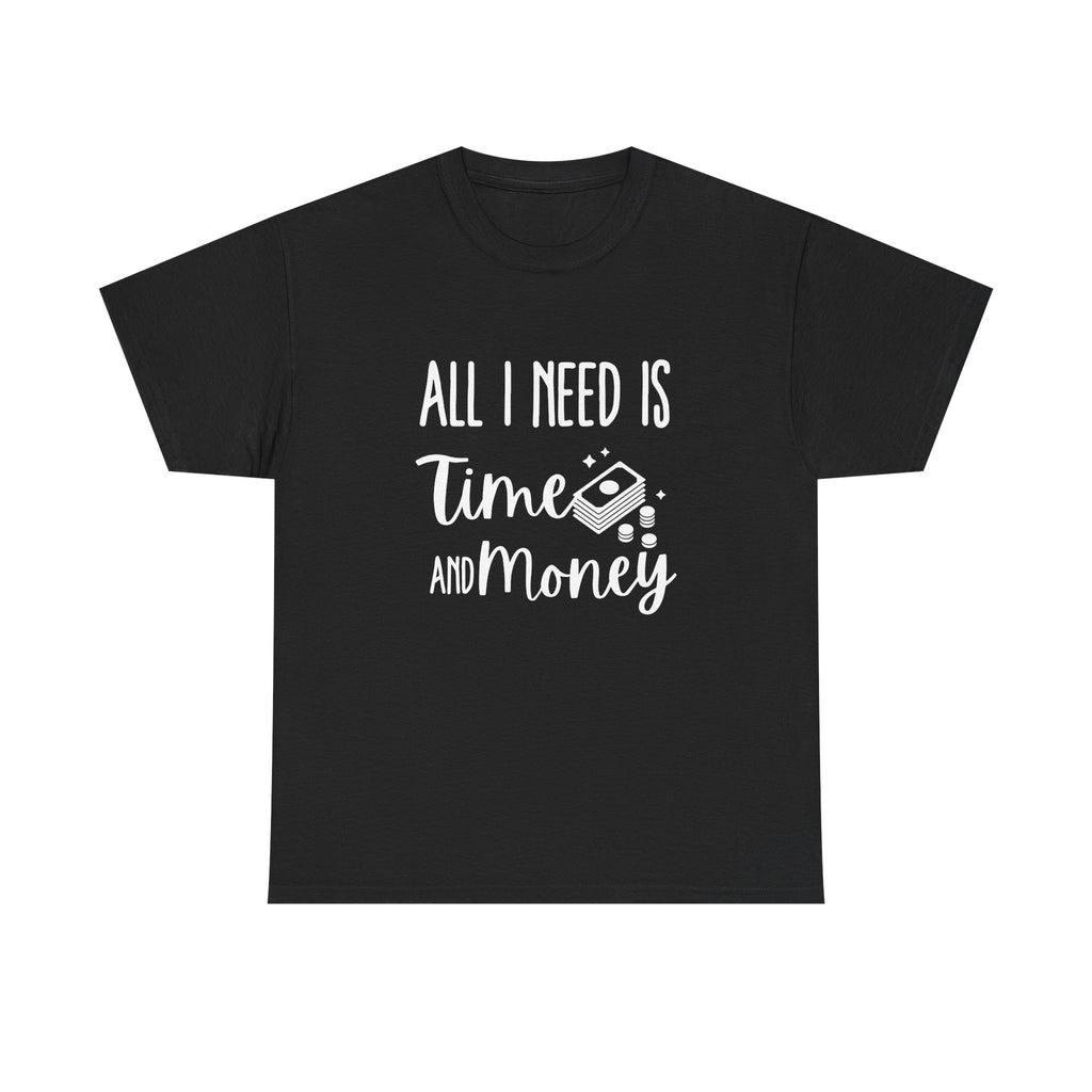 Unisex Heavy Cotton Tee - all i need is time and money
