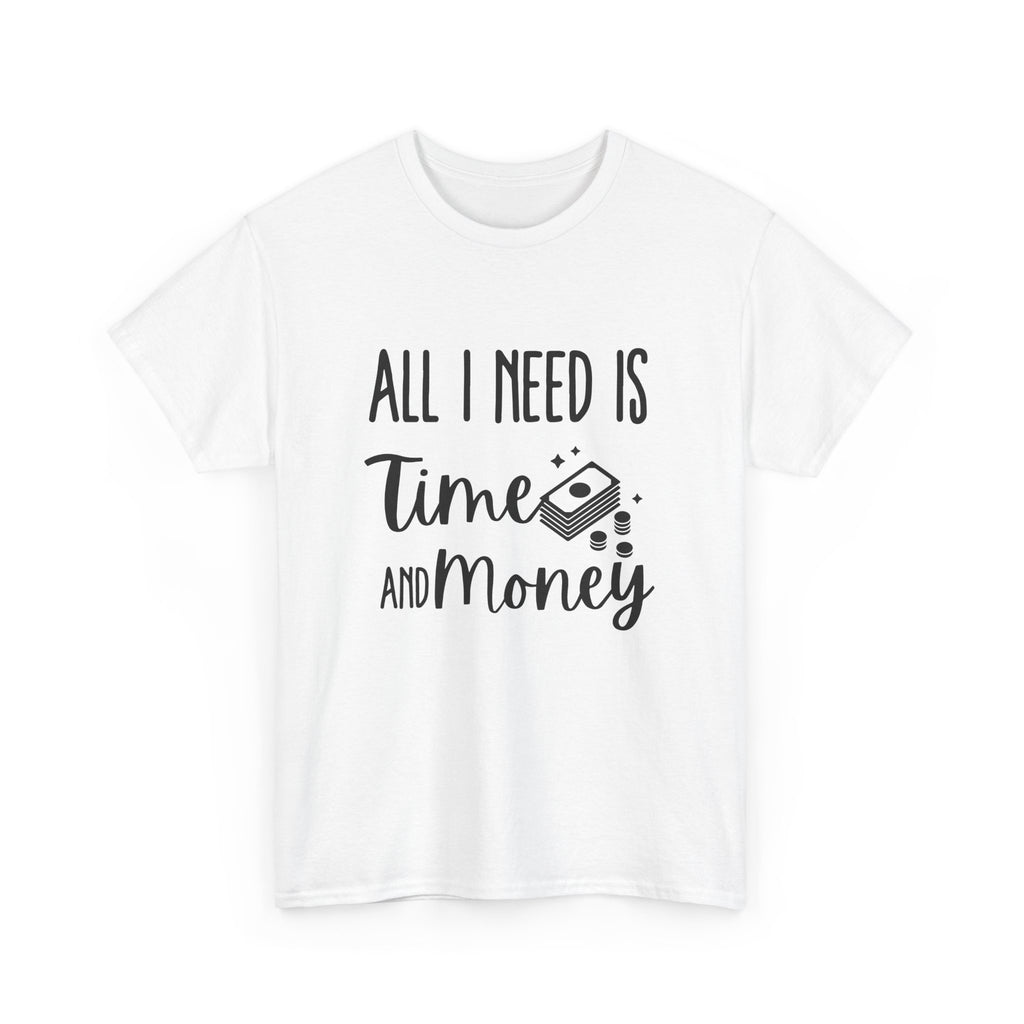 Unisex Heavy Cotton Tee - all i need is time and money