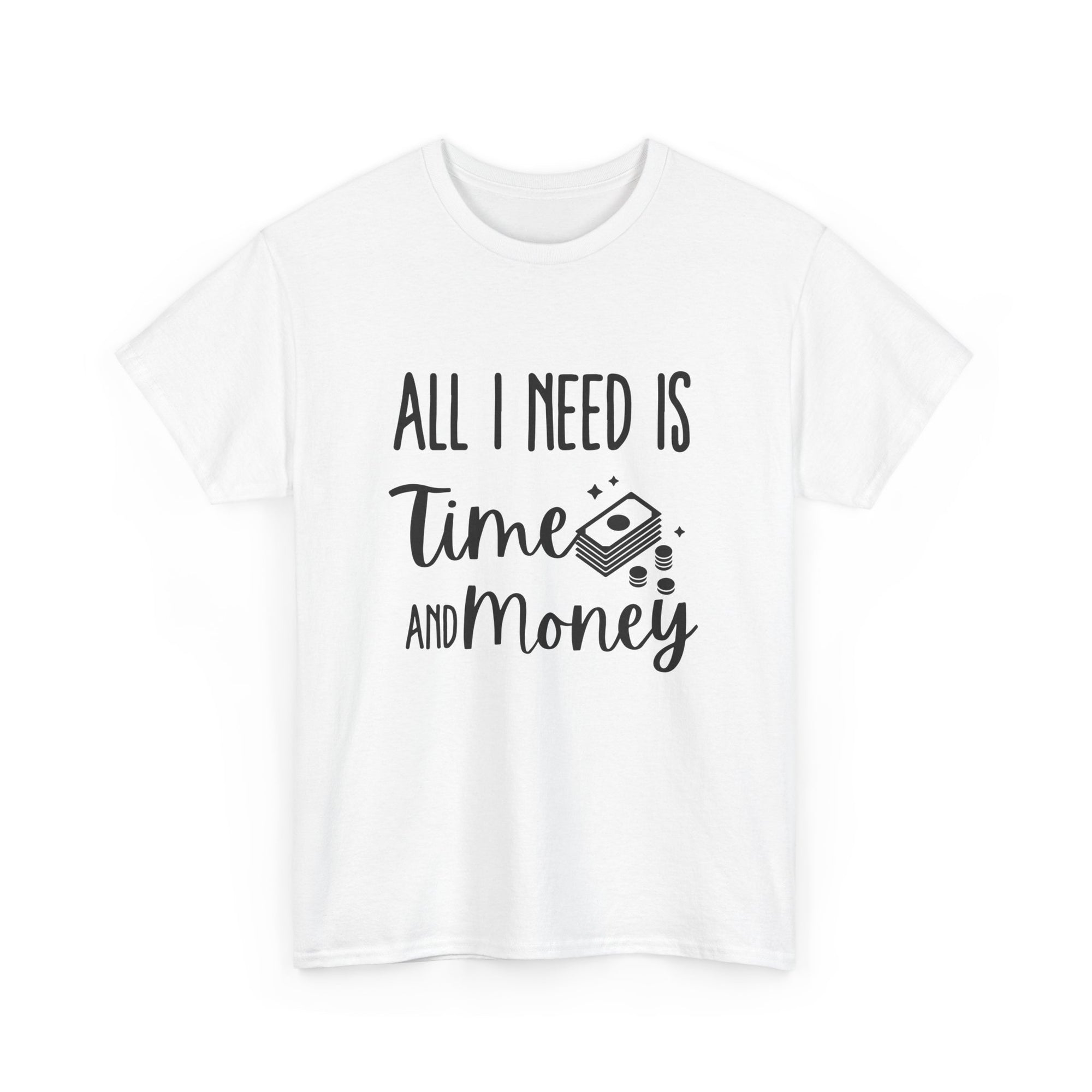 Unisex Heavy Cotton Tee - all i need is time and money