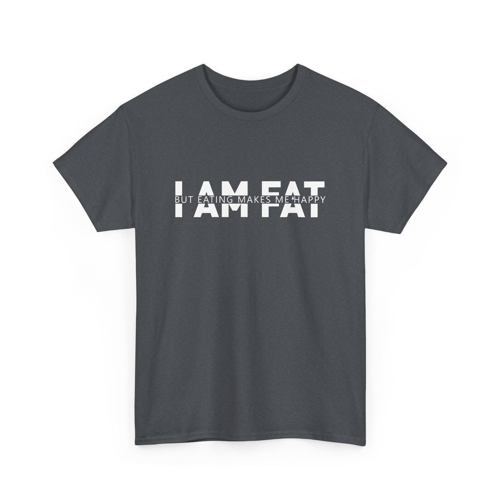 Unisex Heavy Cotton Tee - i am fat but eating makes me happy