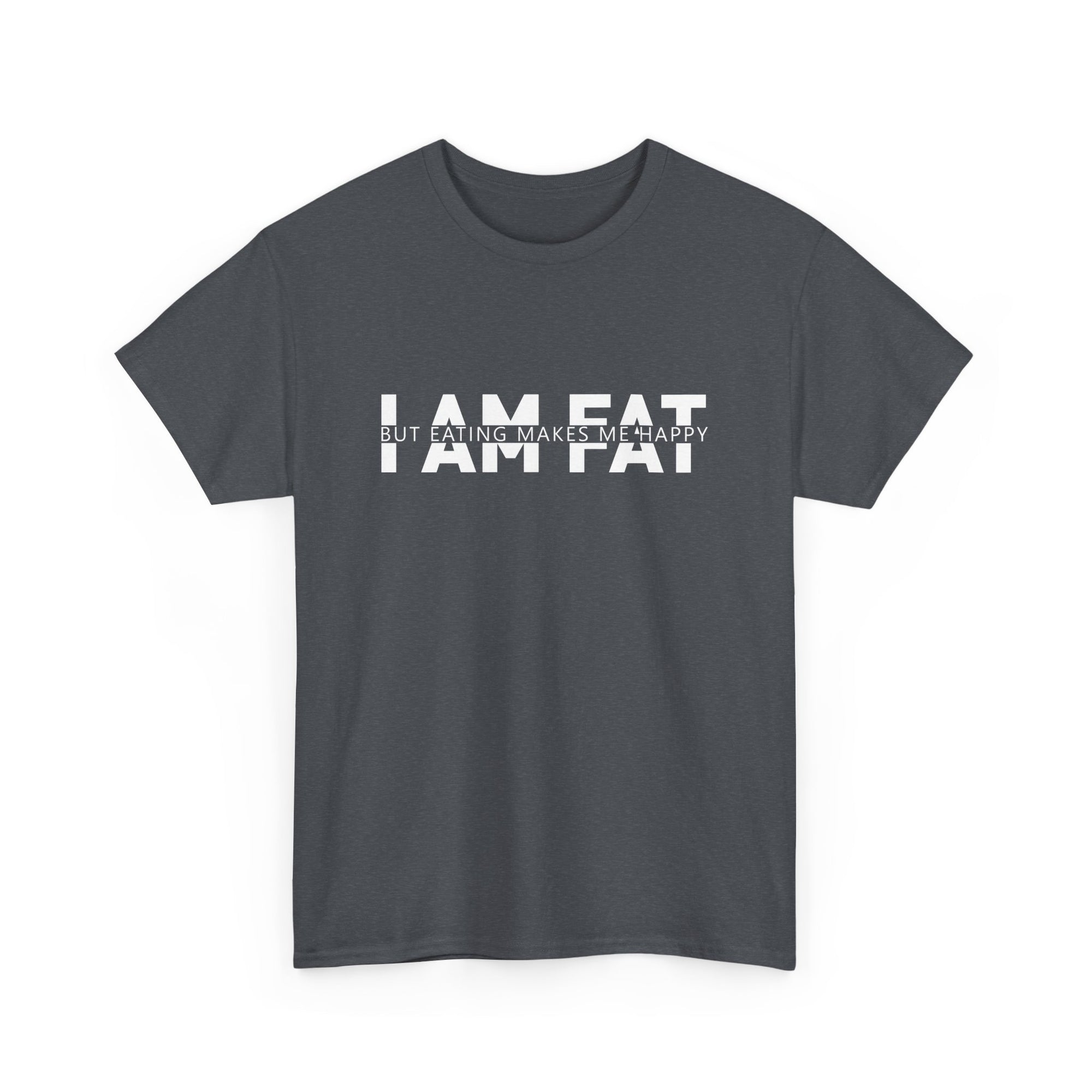 Unisex Heavy Cotton Tee - i am fat but eating makes me happy