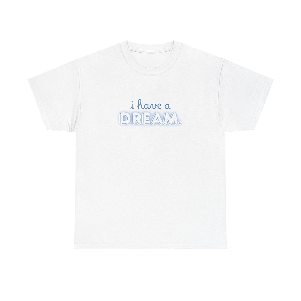 Unisex Heavy Cotton Tee - Quote Tshirt - i have a dream