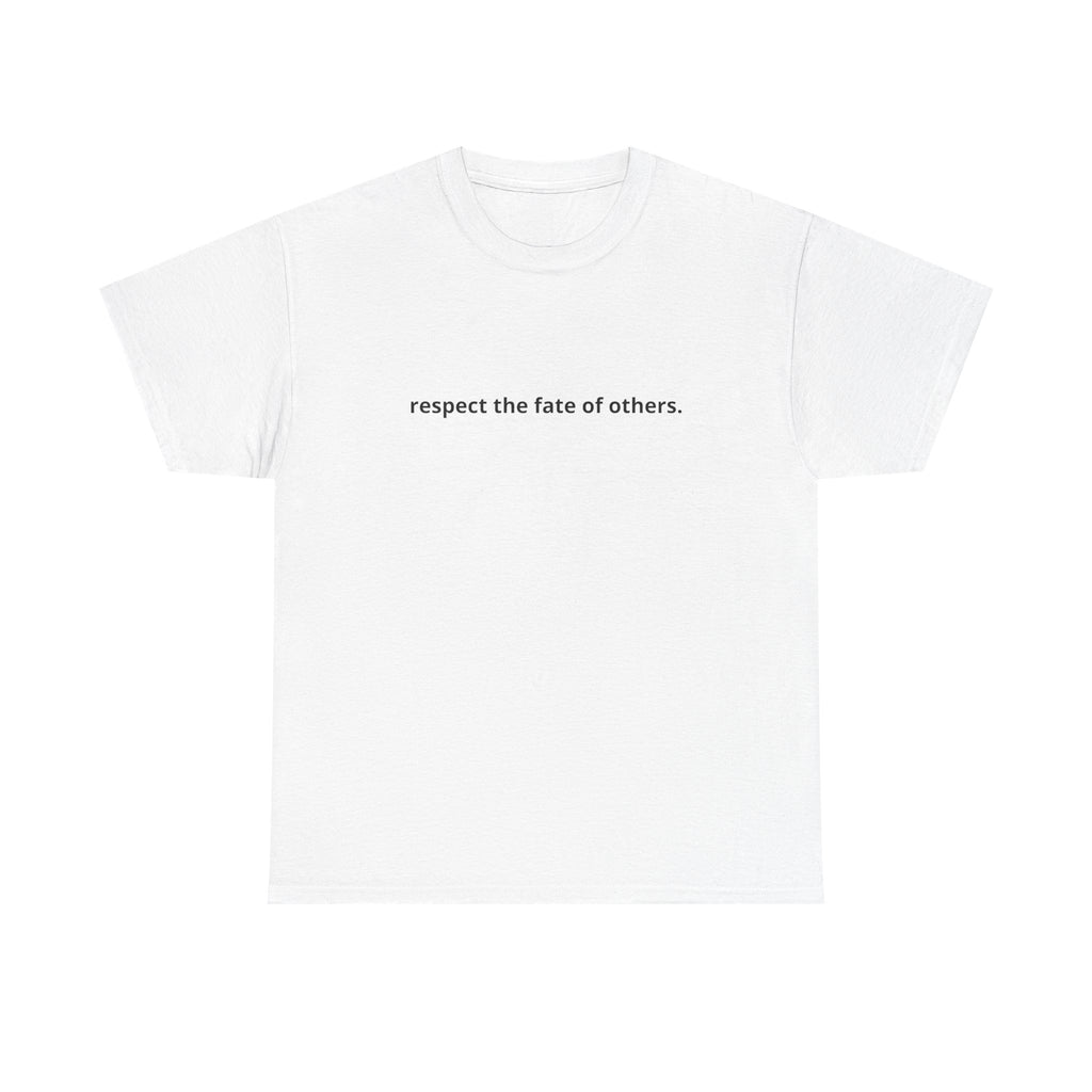 Unisex Heavy Cotton Tee - Creative Tshirt - Respect the fate of others