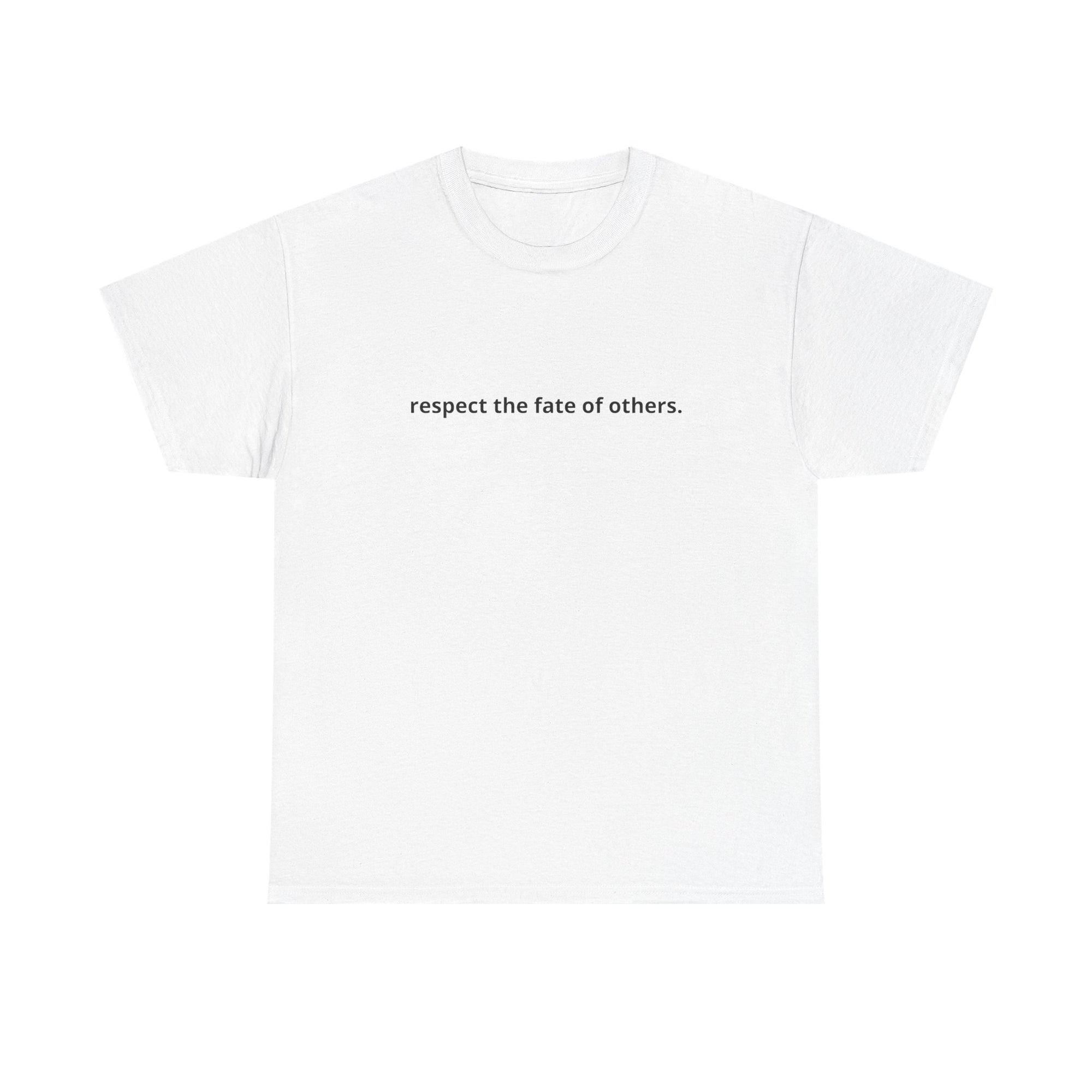 Unisex Heavy Cotton Tee - Creative Tshirt - Respect the fate of others
