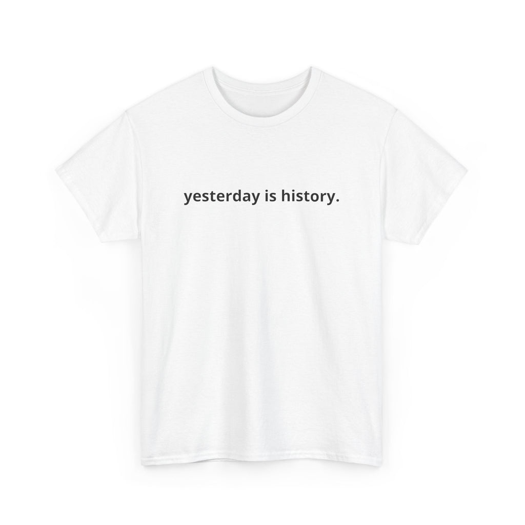 Unisex Heavy Cotton Tee - yesterday is history