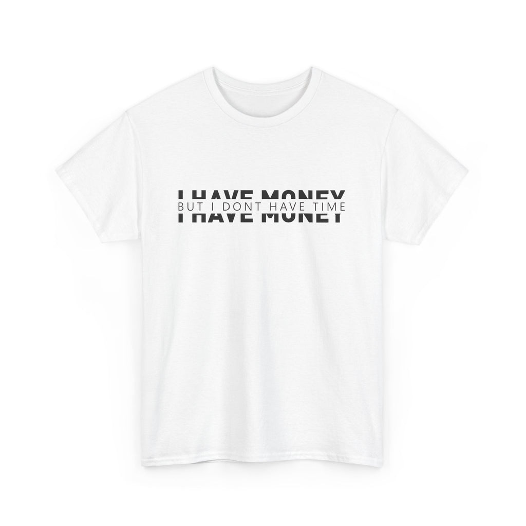 Unisex Heavy Cotton Tee - i have money but i dont have time