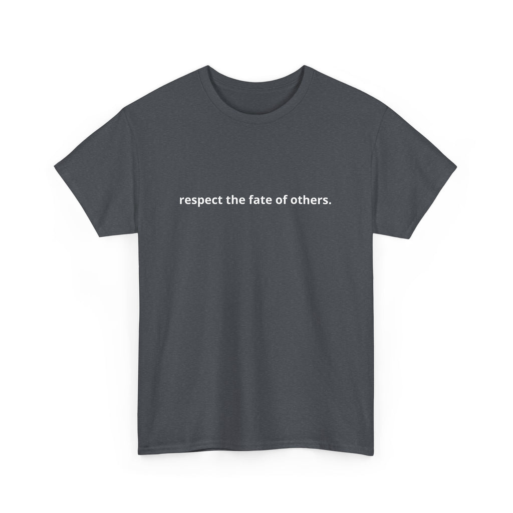 Unisex Heavy Cotton Tee - Creative Tshirt - Respect the fate of others