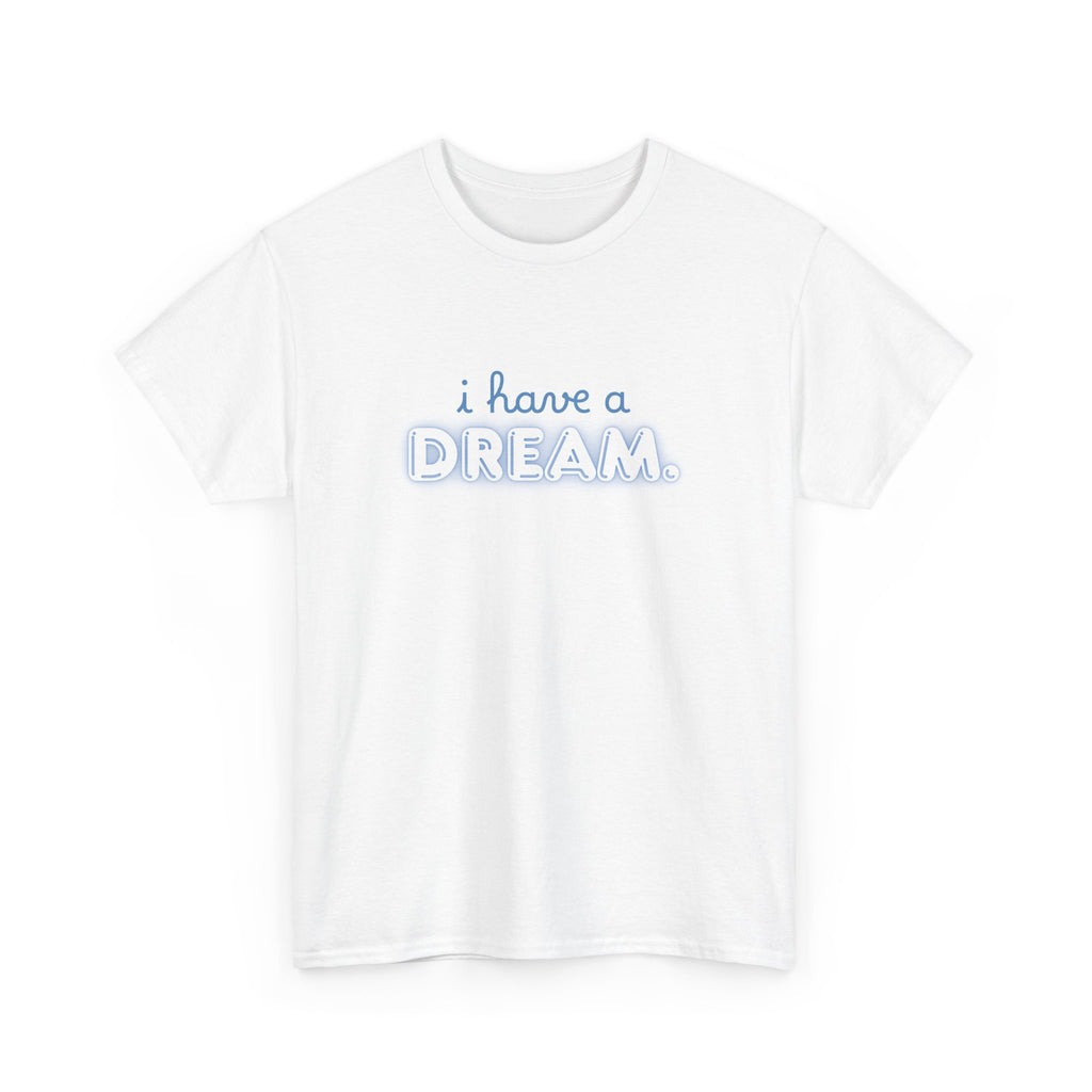 Unisex Heavy Cotton Tee - Quote Tshirt - i have a dream