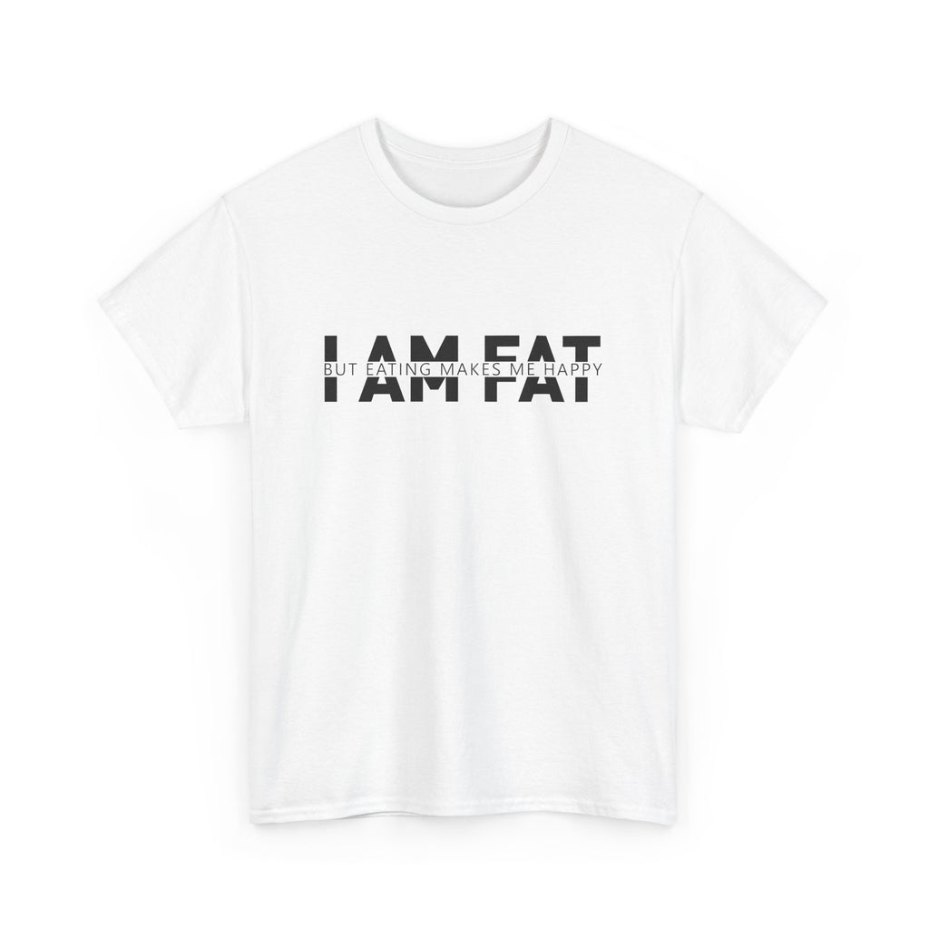 Unisex Heavy Cotton Tee - i am fat but eating makes me happy