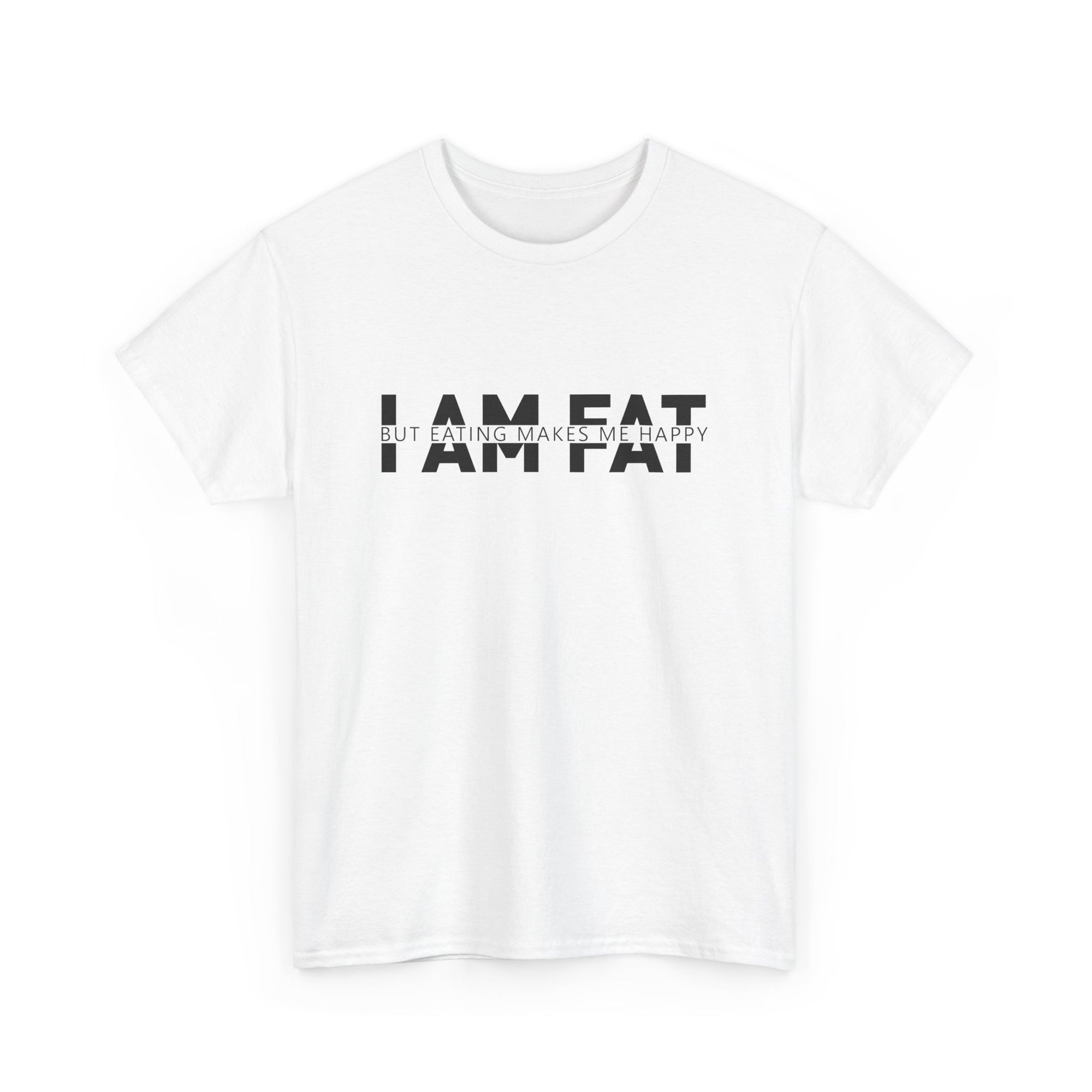 Unisex Heavy Cotton Tee - i am fat but eating makes me happy