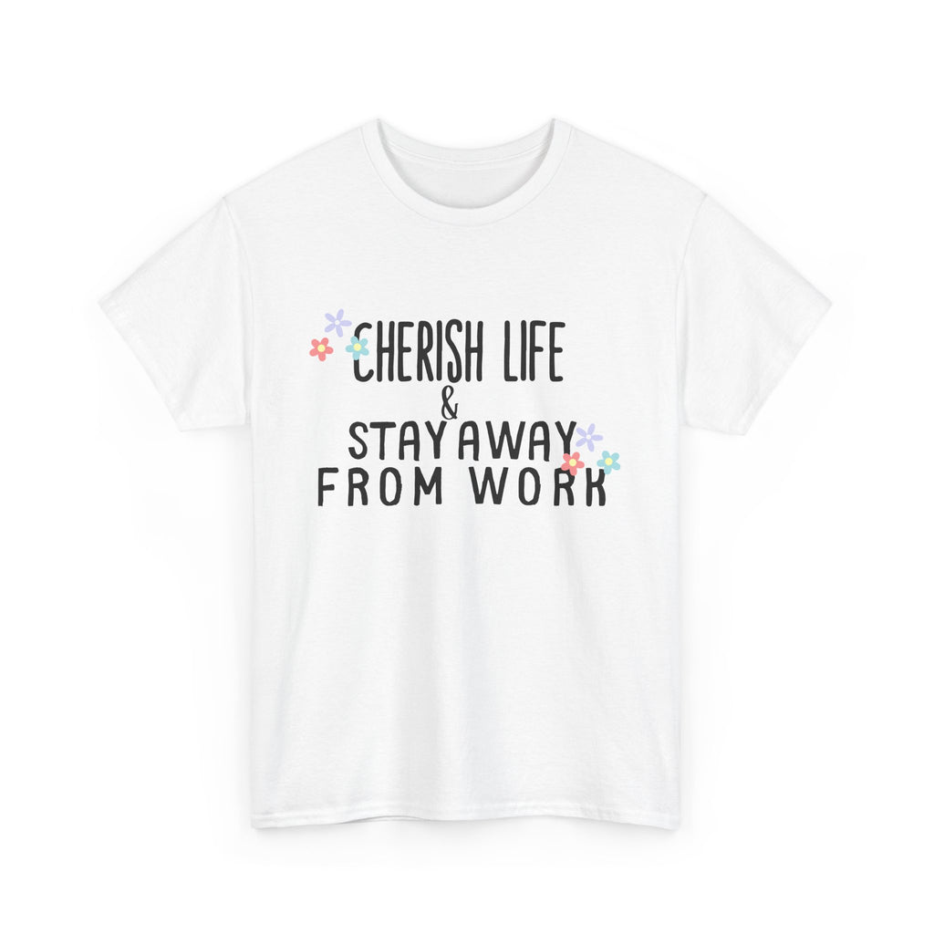 Unisex Heavy Cotton Tee - Quotes Tshirt - Cherish life and stay away from work