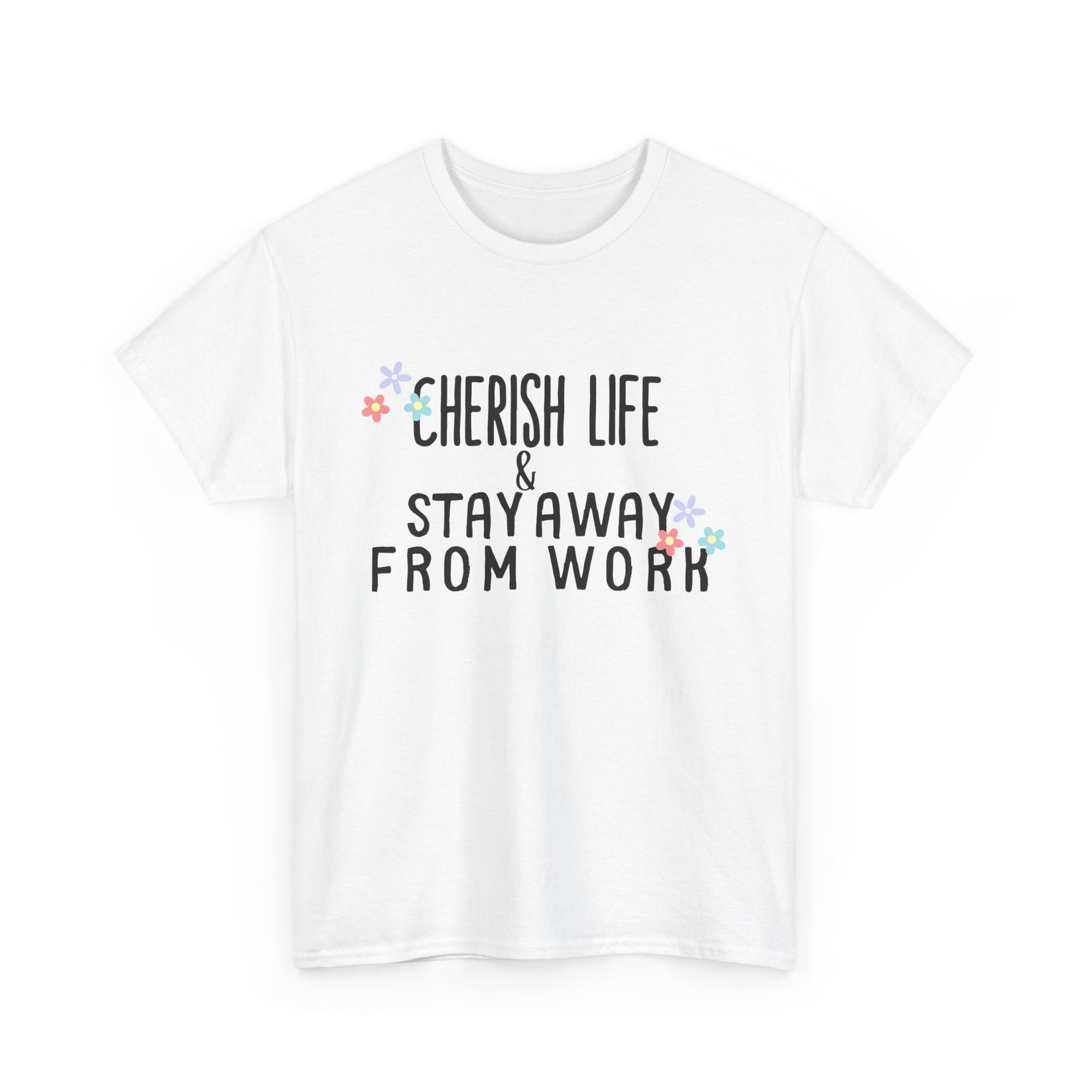 Unisex Heavy Cotton Tee - Quotes Tshirt - Cherish life and stay away from work