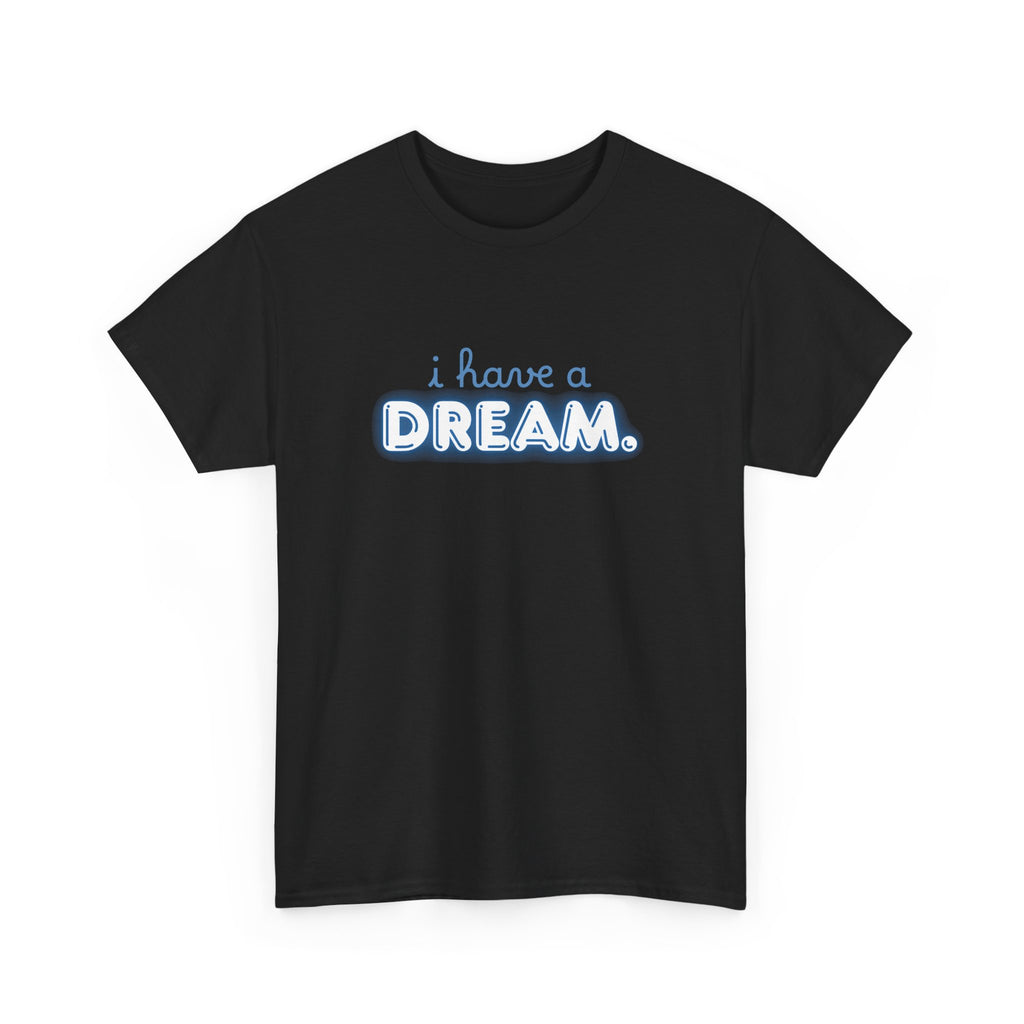 Unisex Heavy Cotton Tee - Quote Tshirt - i have a dream