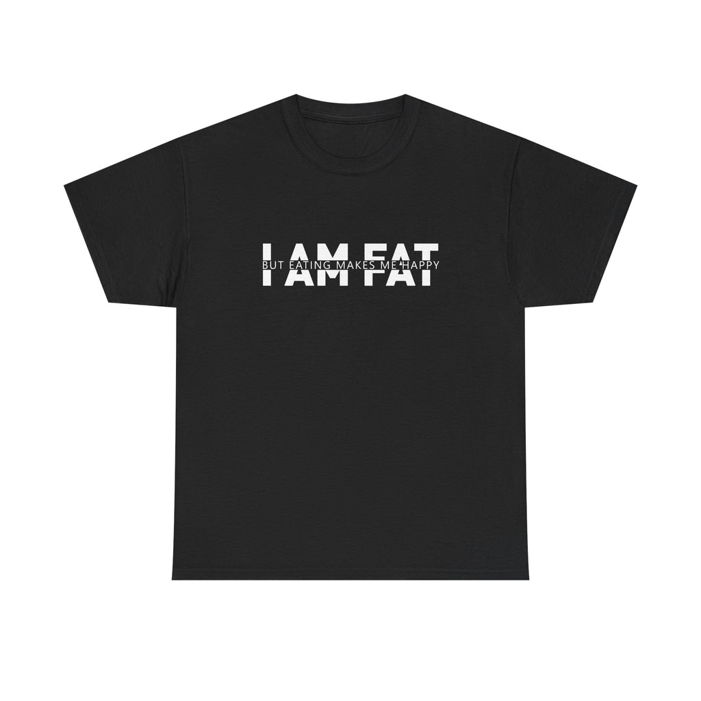 Unisex Heavy Cotton Tee - i am fat but eating makes me happy