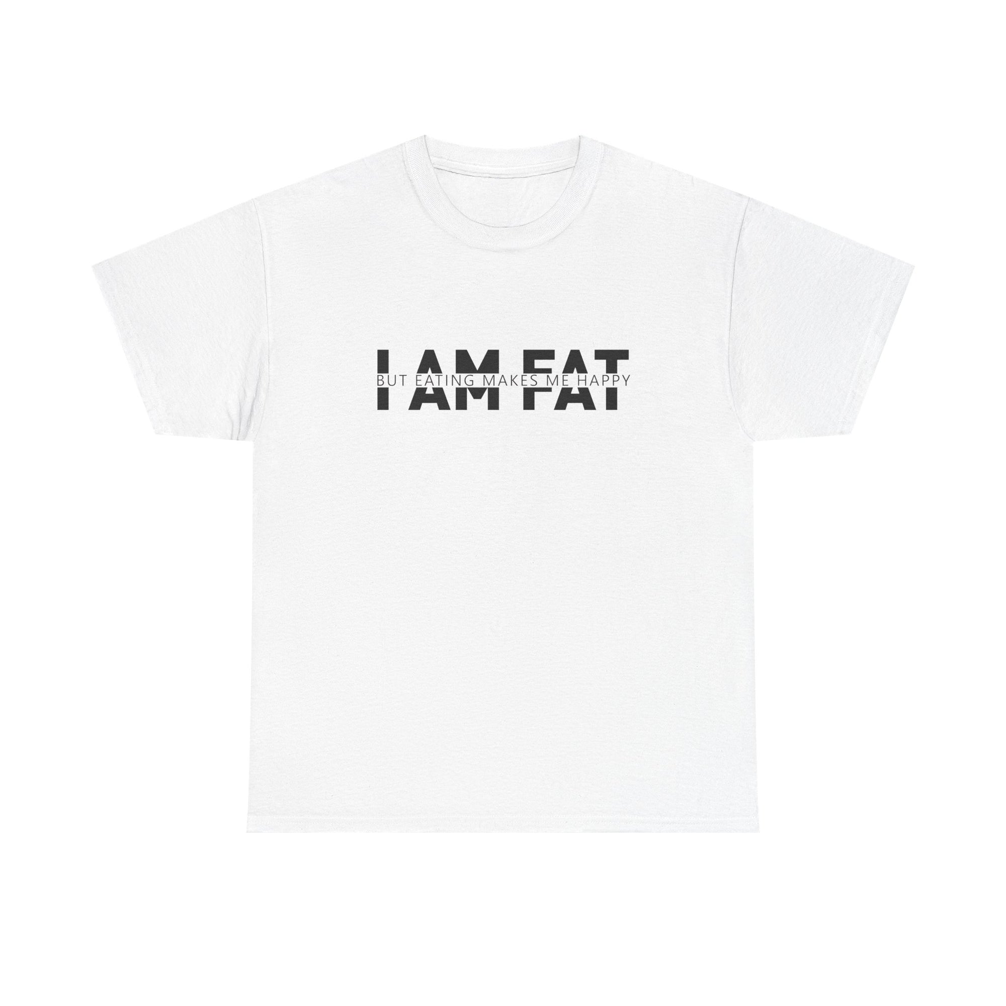 Unisex Heavy Cotton Tee - i am fat but eating makes me happy