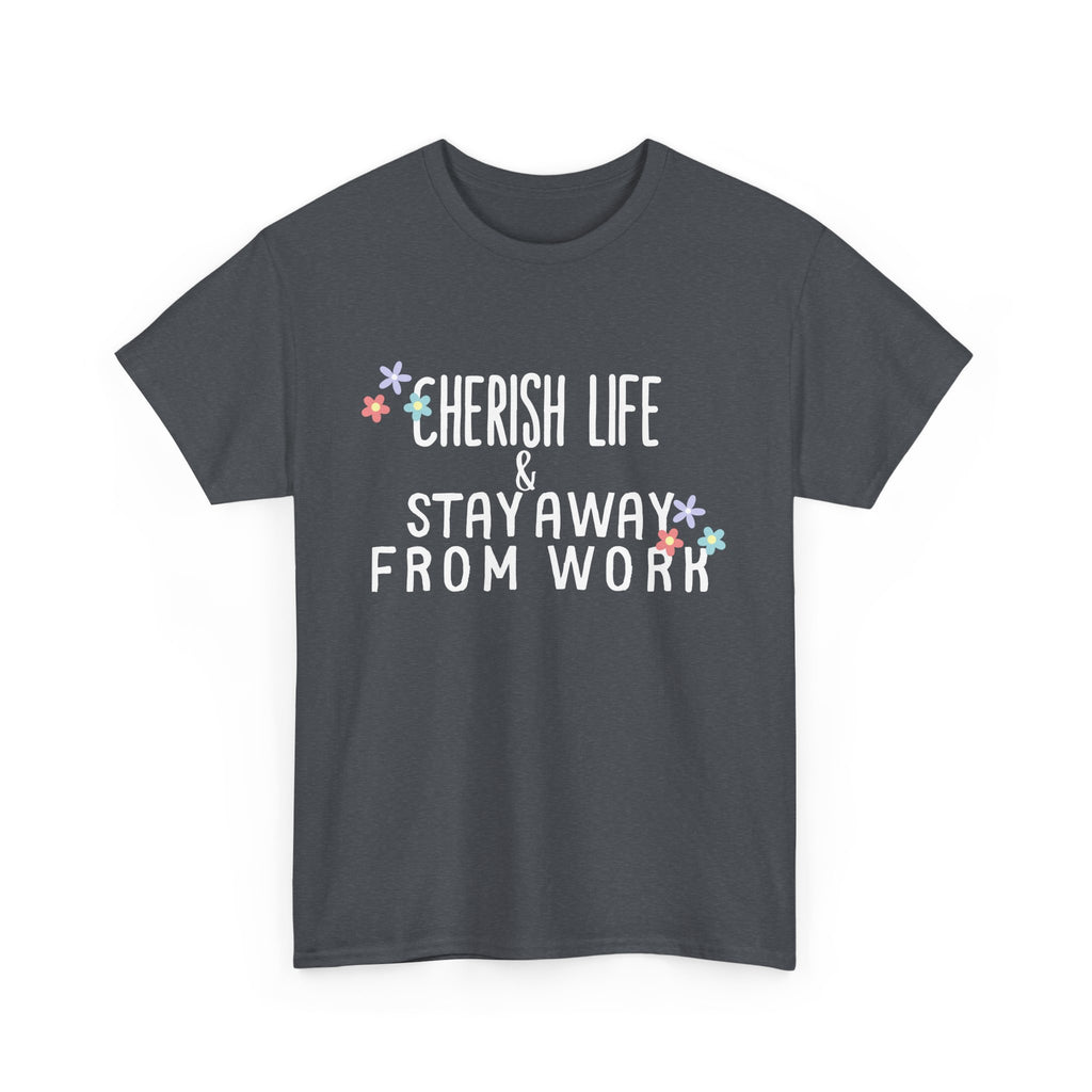 Unisex Heavy Cotton Tee - Quotes Tshirt - Cherish life and stay away from work