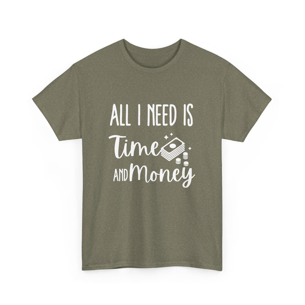 Unisex Heavy Cotton Tee - all i need is time and money