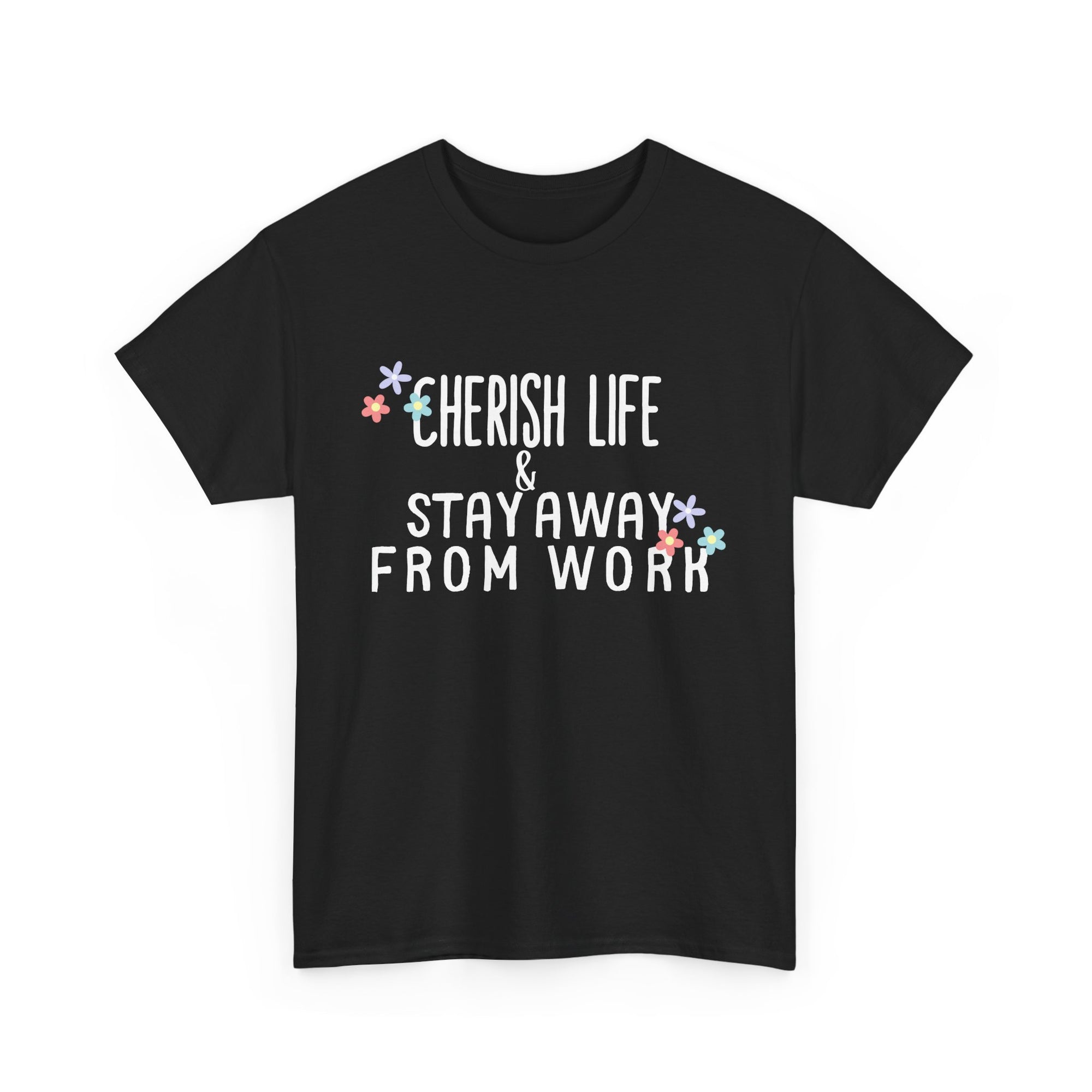 Unisex Heavy Cotton Tee - Quotes Tshirt - Cherish life and stay away from work