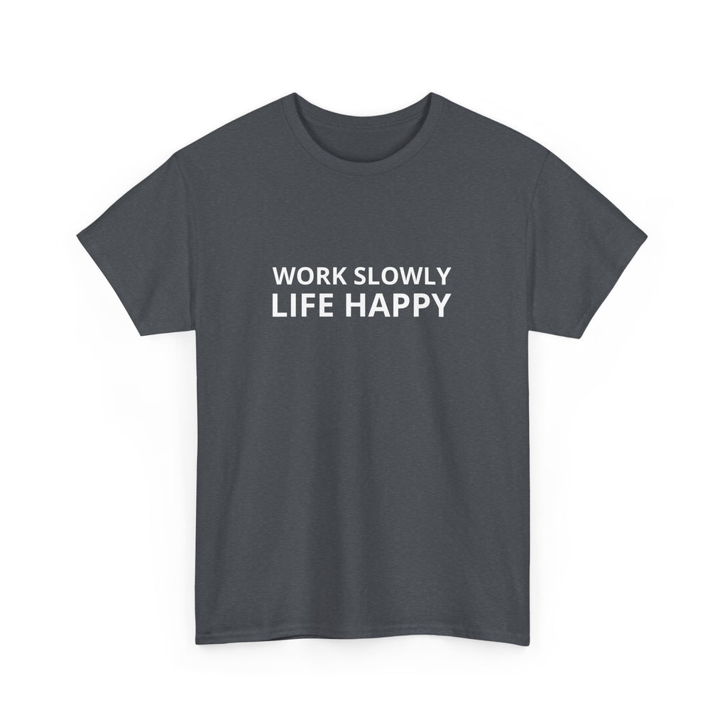 Unisex Heavy Cotton Tee - work slowly life happy