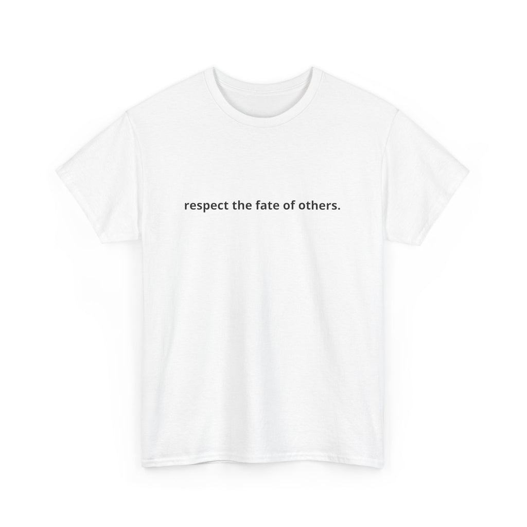 Unisex Heavy Cotton Tee - Creative Tshirt - Respect the fate of others