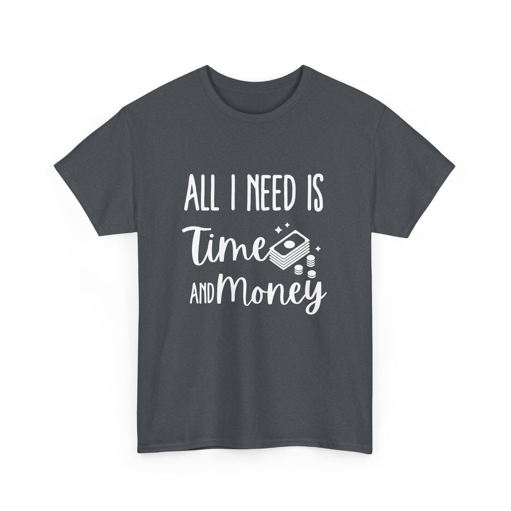 Unisex Heavy Cotton Tee - all i need is time and money