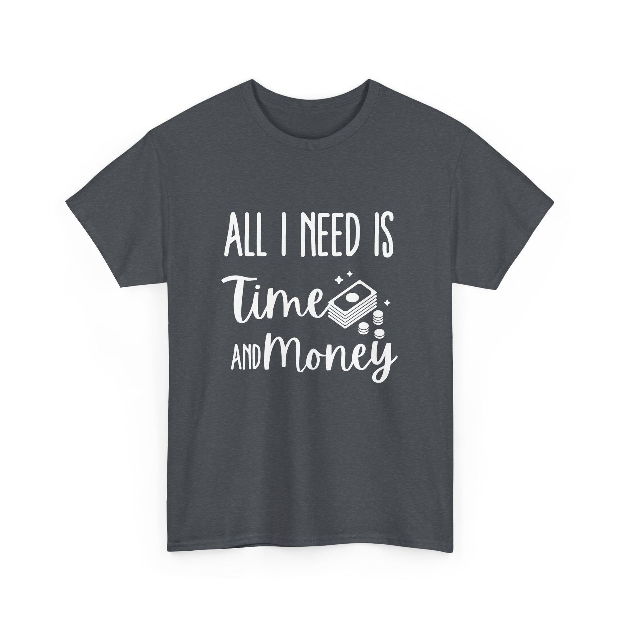 Unisex Heavy Cotton Tee - all i need is time and money