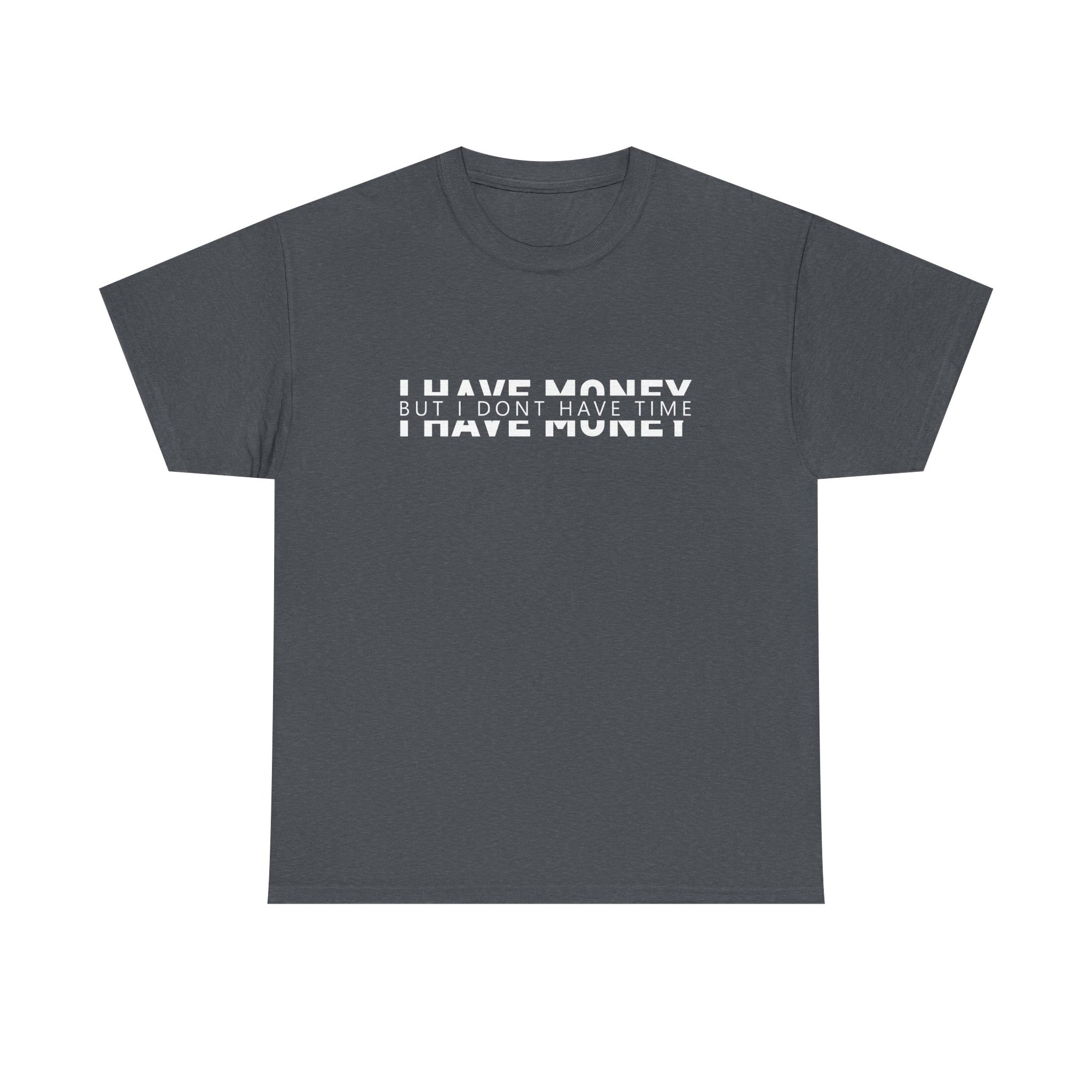 Unisex Heavy Cotton Tee - i have money but i dont have time