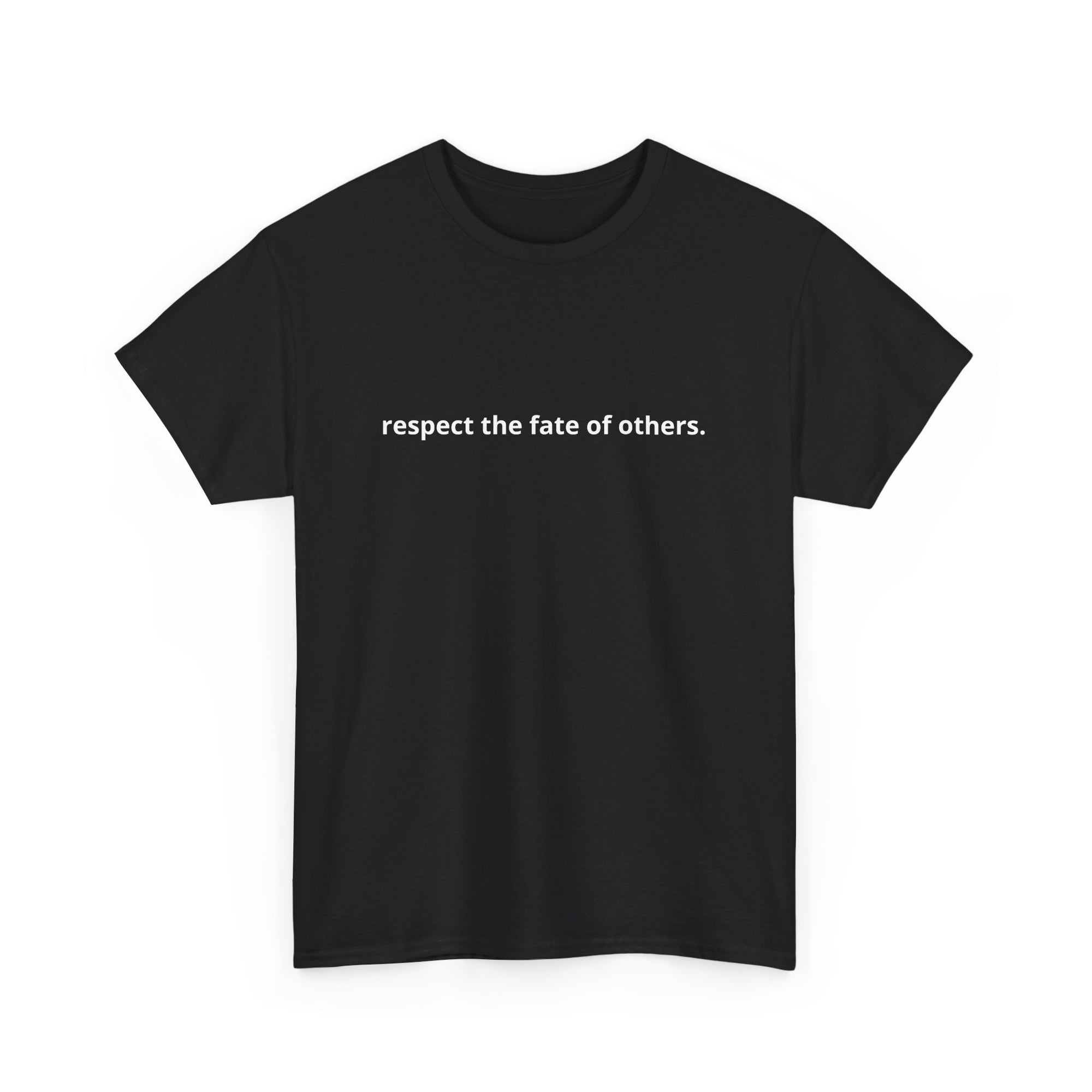 Unisex Heavy Cotton Tee - Creative Tshirt - Respect the fate of others
