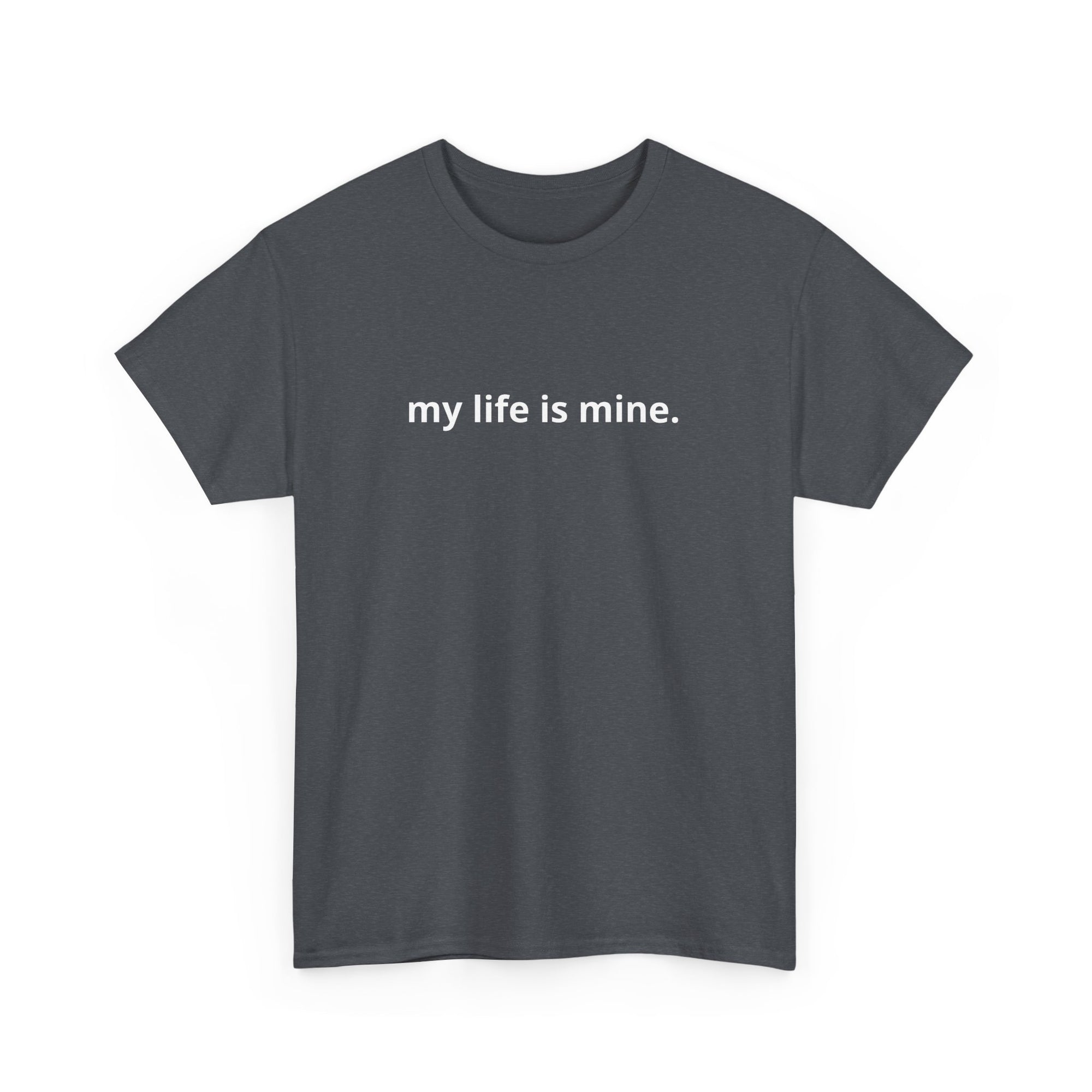 Unisex Heavy Cotton Tee - my life is mine