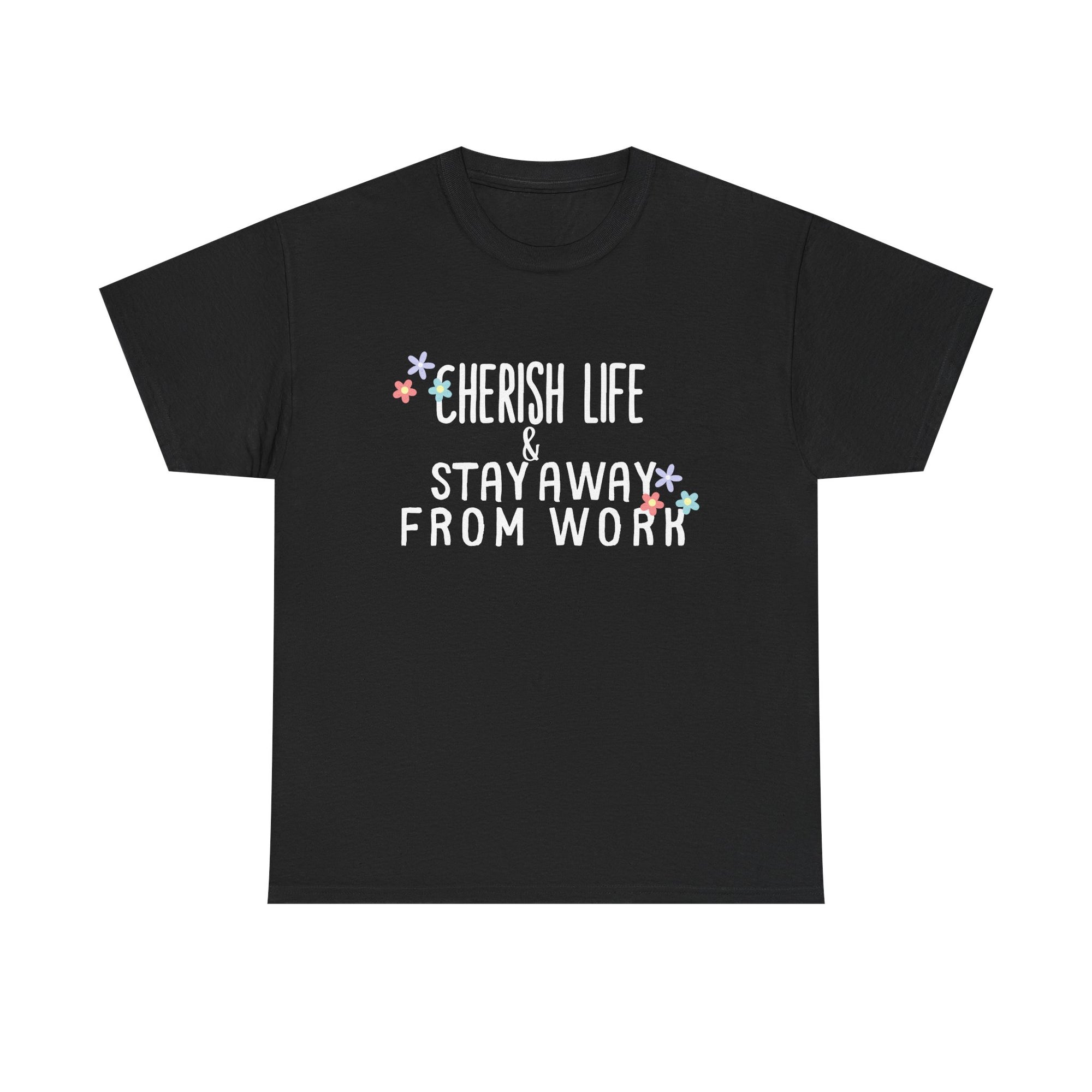 Unisex Heavy Cotton Tee - Quotes Tshirt - Cherish life and stay away from work