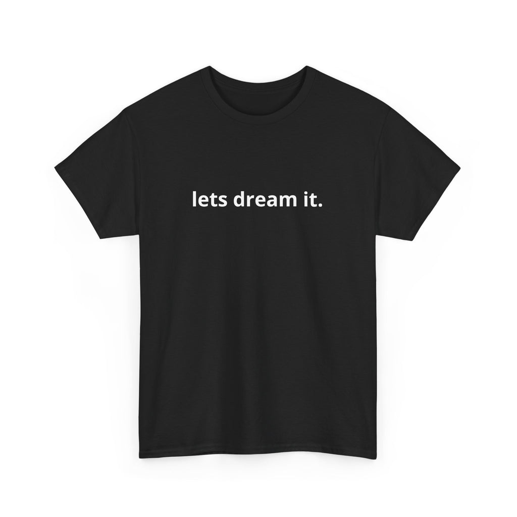 Unisex Heavy Cotton Tee - Quote Tshirt - lets dream it