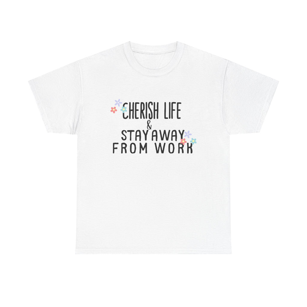 Unisex Heavy Cotton Tee - Quotes Tshirt - Cherish life and stay away from work
