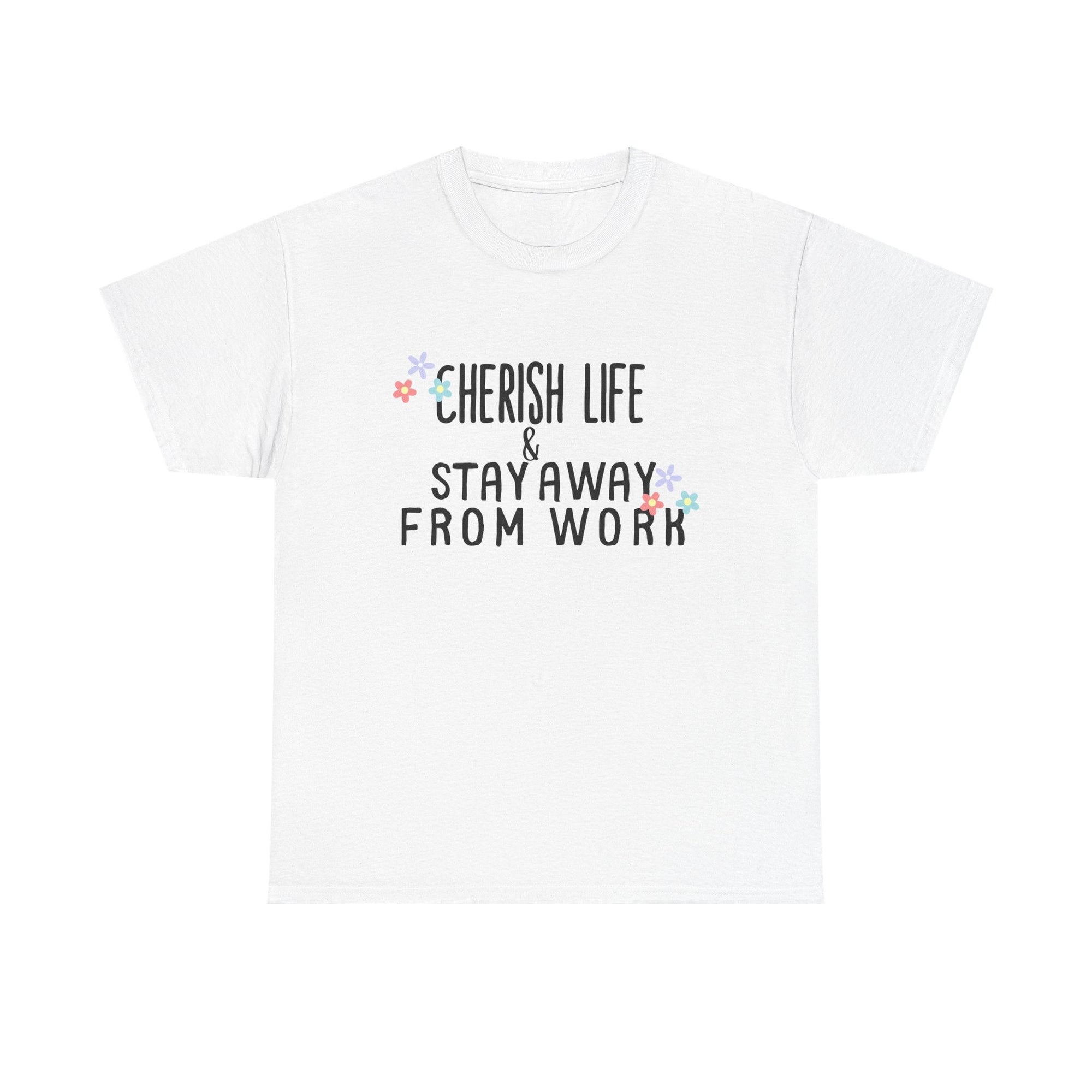 Unisex Heavy Cotton Tee - Quotes Tshirt - Cherish life and stay away from work