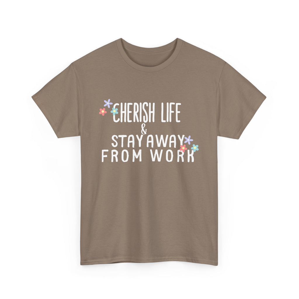 Unisex Heavy Cotton Tee - Quotes Tshirt - Cherish life and stay away from work