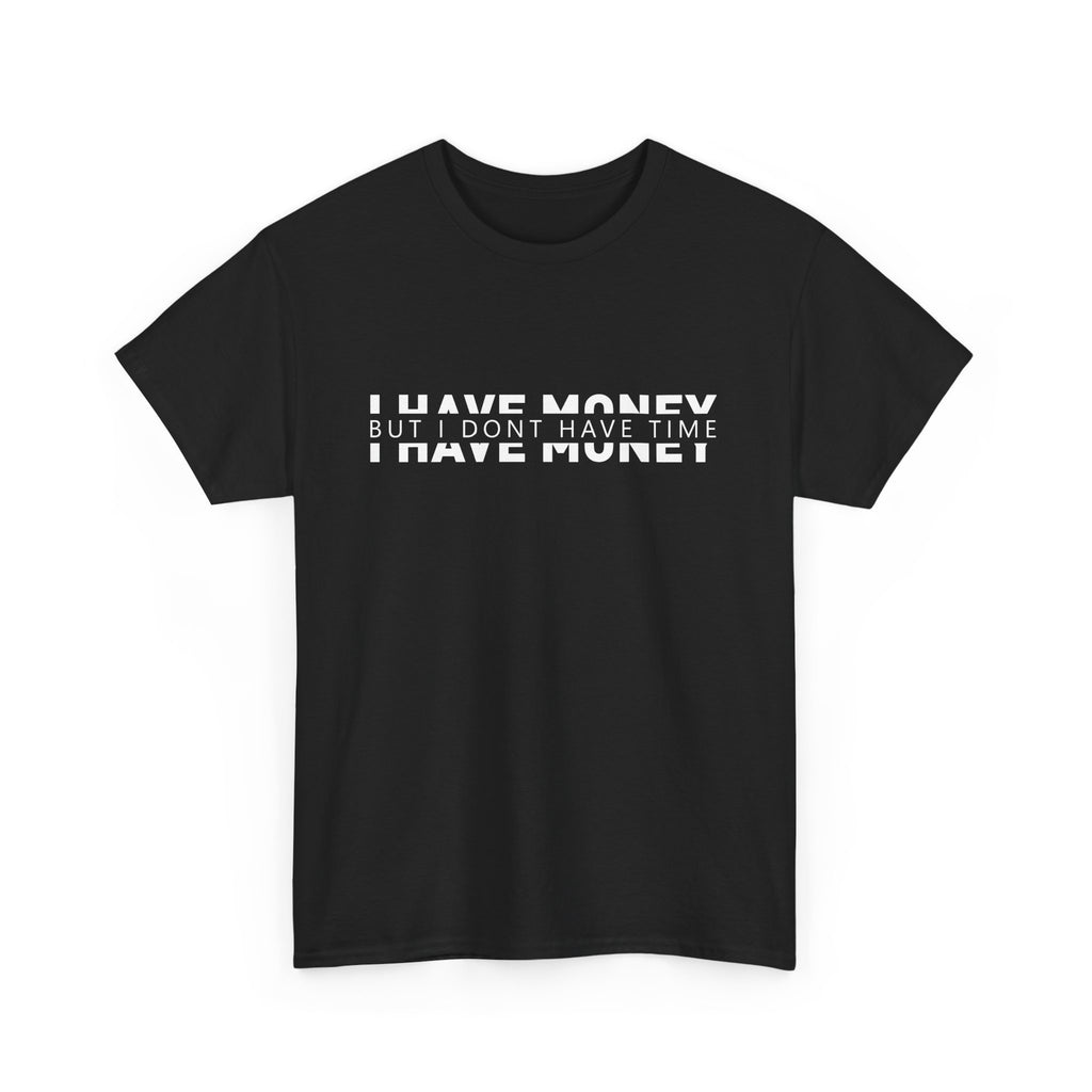 Unisex Heavy Cotton Tee - i have money but i dont have time