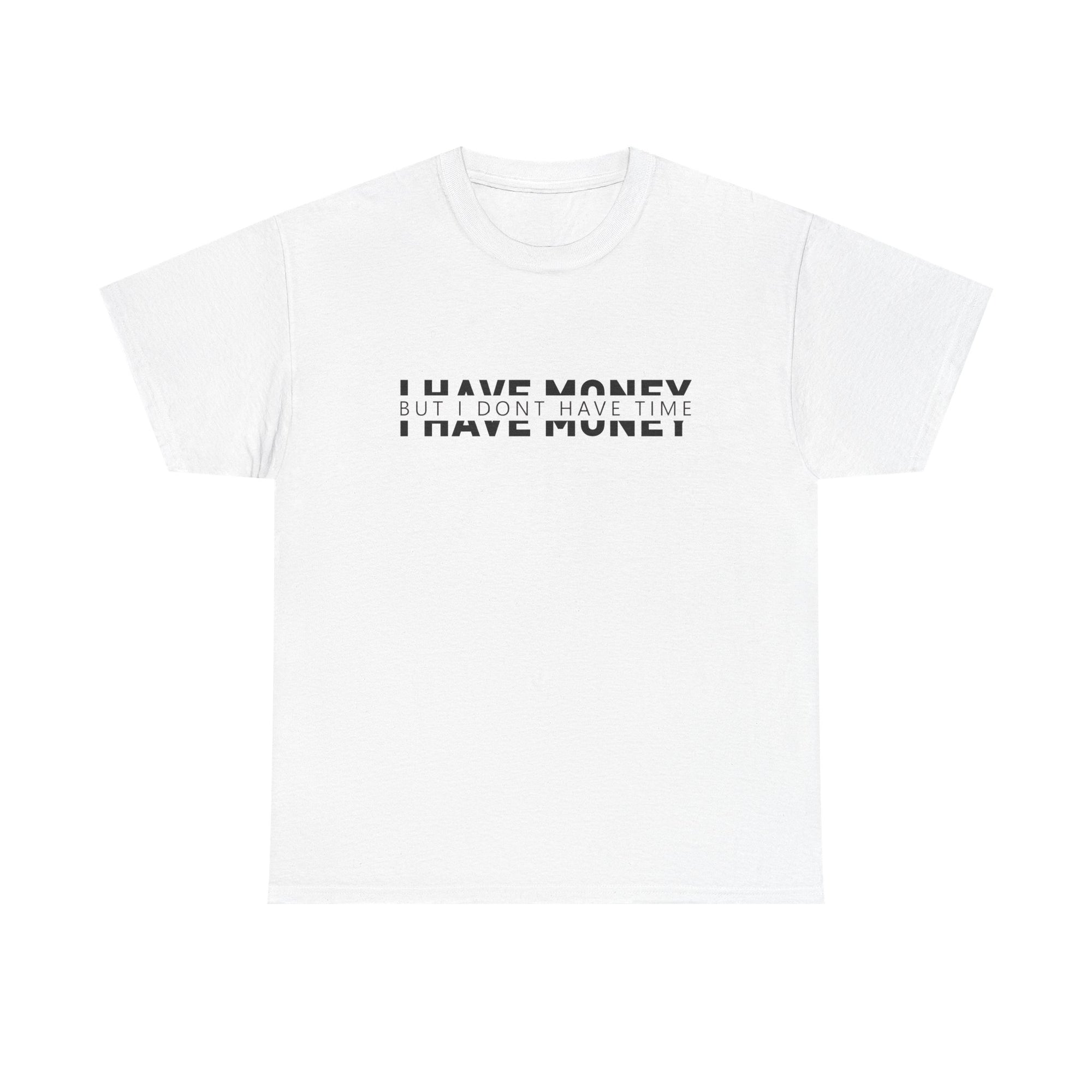 Unisex Heavy Cotton Tee - i have money but i dont have time