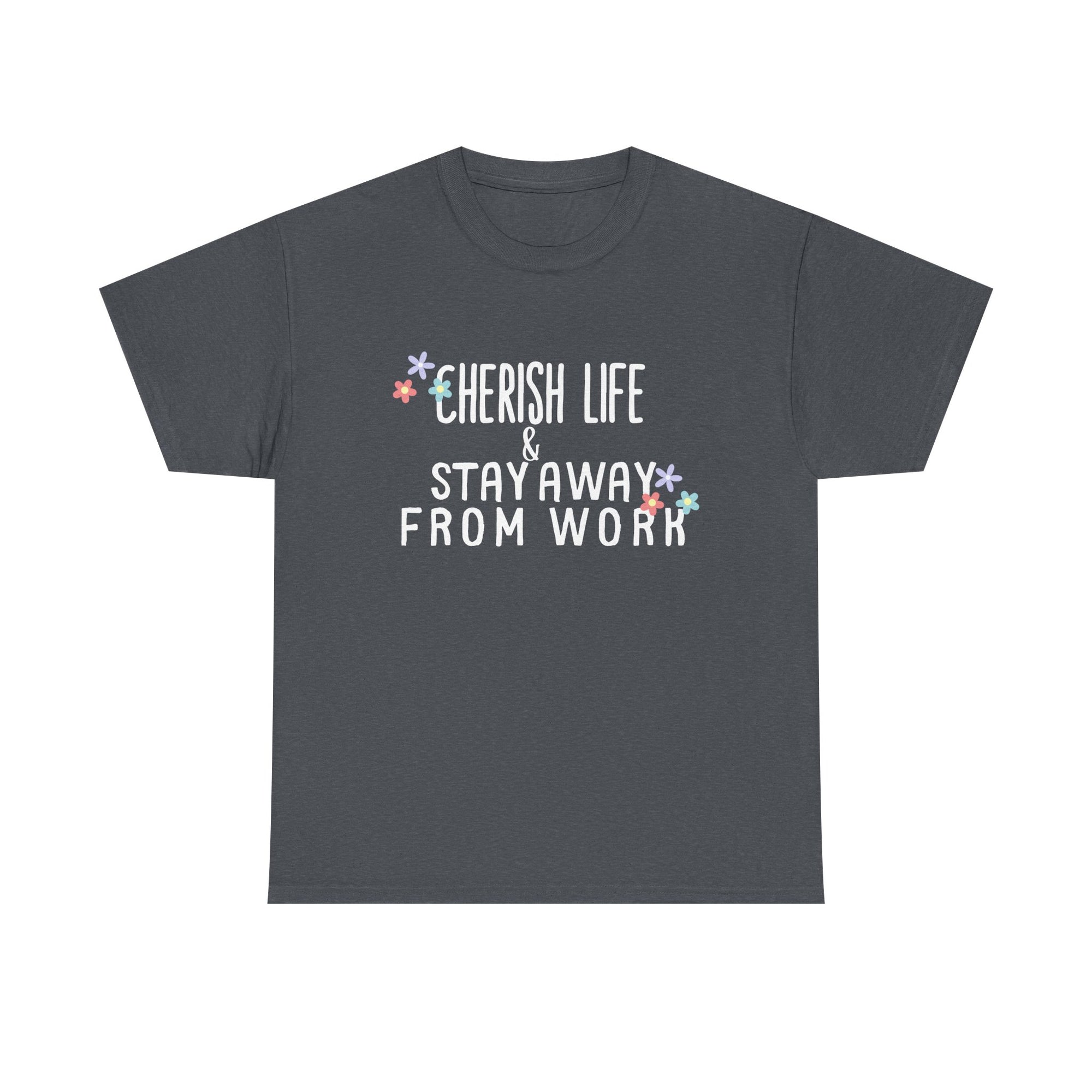 Unisex Heavy Cotton Tee - Quotes Tshirt - Cherish life and stay away from work