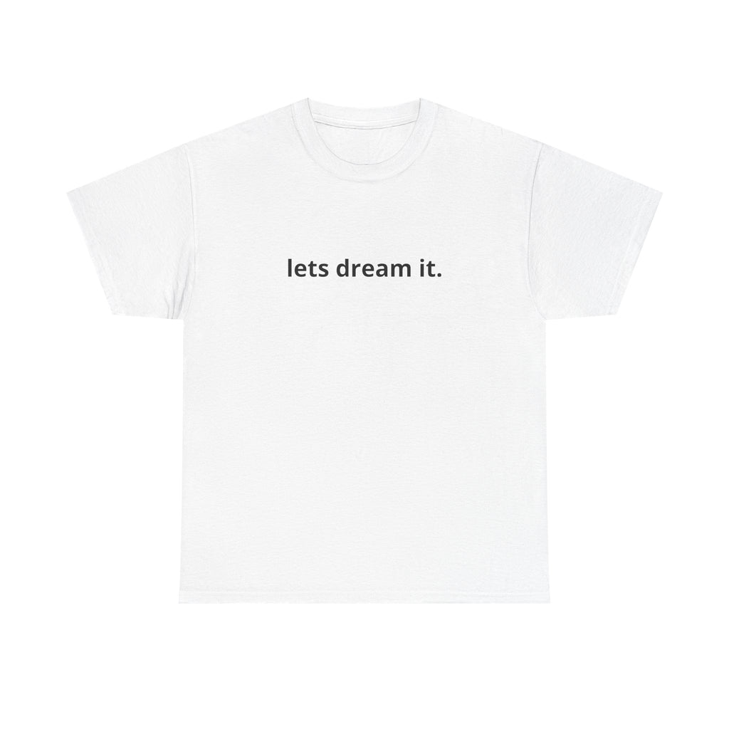 Unisex Heavy Cotton Tee - Quote Tshirt - lets dream it