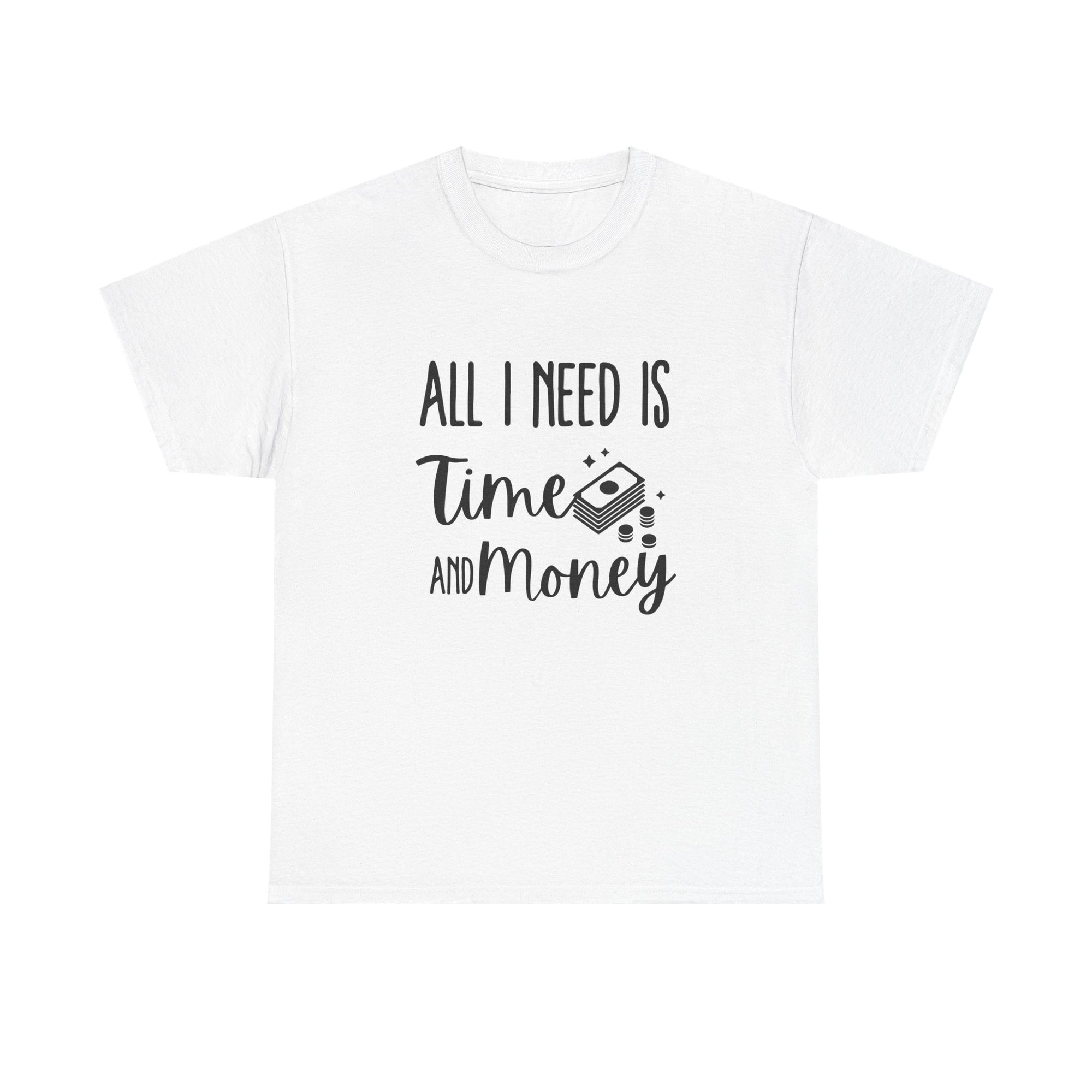 Unisex Heavy Cotton Tee - all i need is time and money