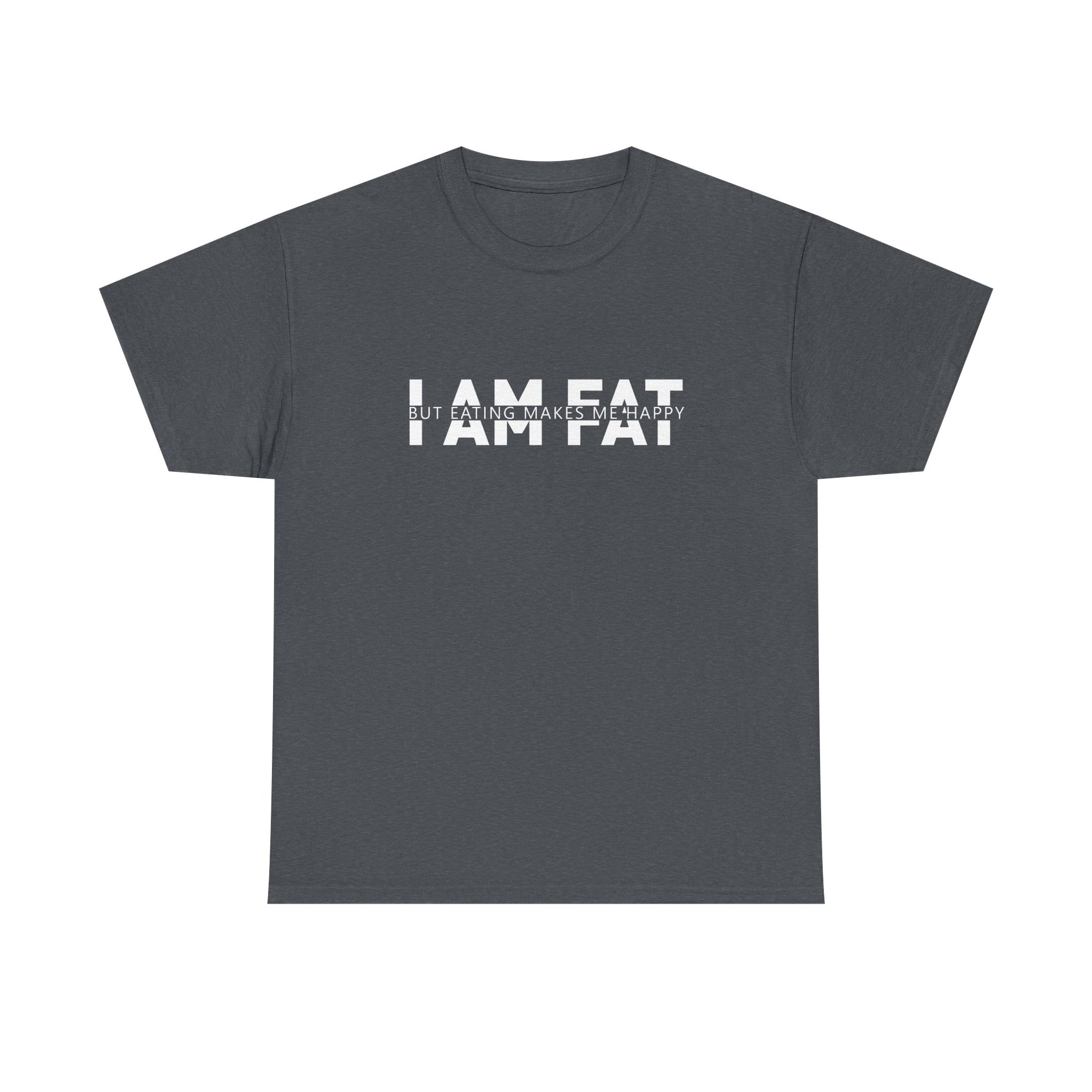 Unisex Heavy Cotton Tee - i am fat but eating makes me happy