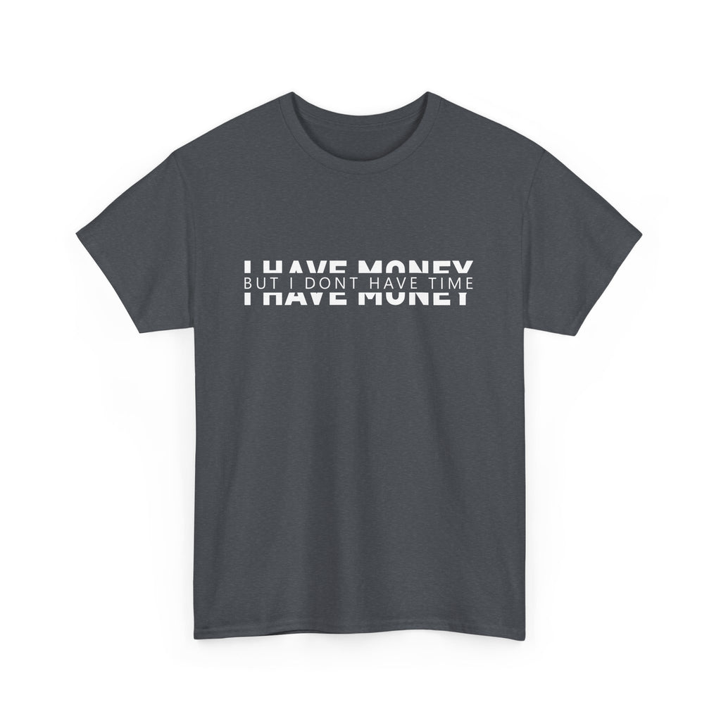 Unisex Heavy Cotton Tee - i have money but i dont have time