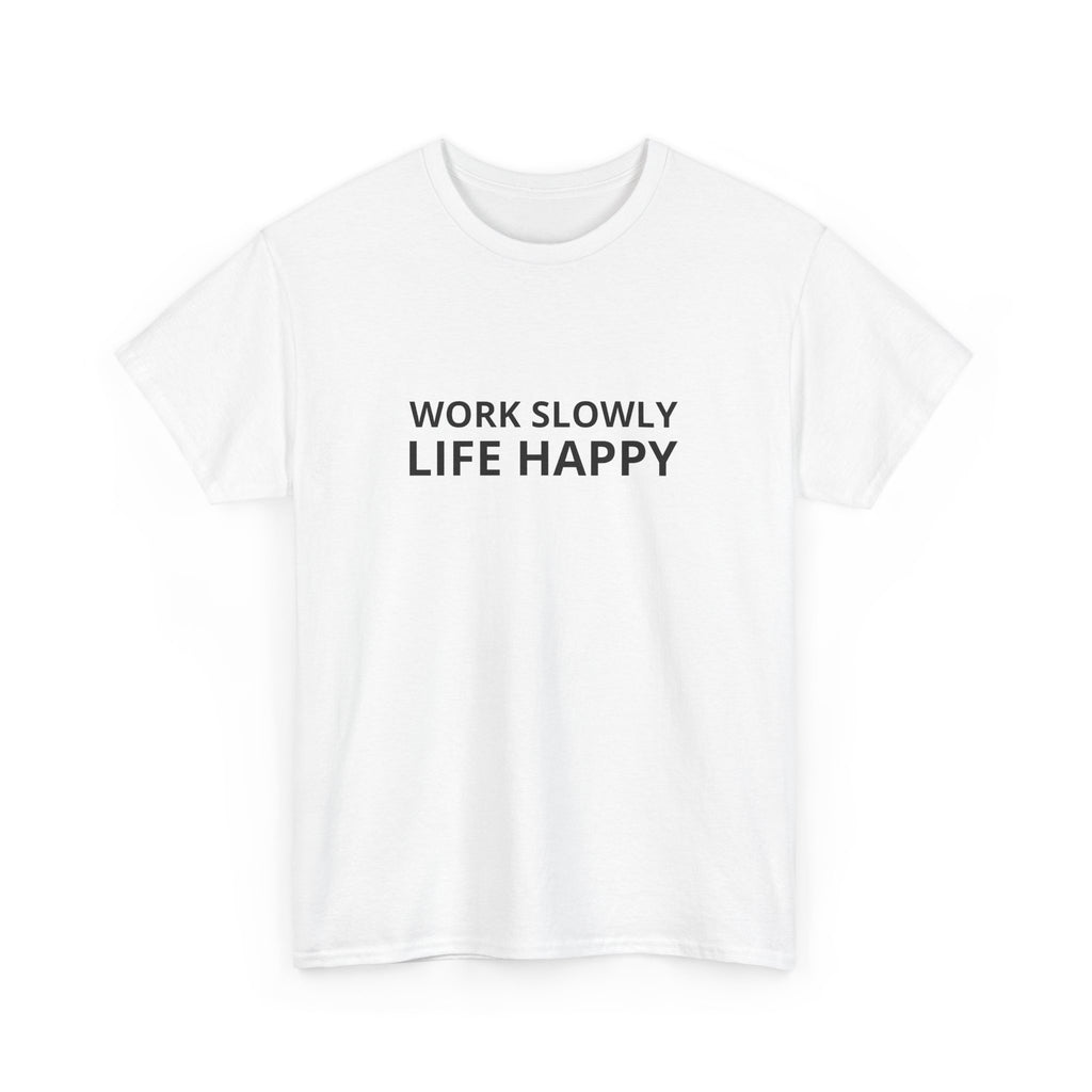 Unisex Heavy Cotton Tee - work slowly life happy